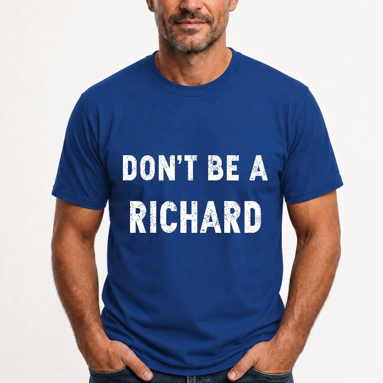Don't Be A Richard – Funny Gift For Men, Husband, Friends - T-Shirt, Long Sleeve, Sweatshirt & Hoodie - T-Shirt - Royal - Front