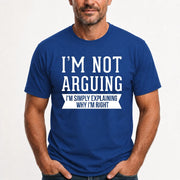 I’m Not Arguing – I’m Simply Explaining Why I’m Right Funny Sarcastic Shirt - T-Shirt, Long Sleeve, Sweatshirt & Hoodie - T-Shirt - Royal - Front
