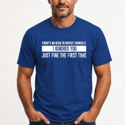 There’s No Need to Repeat Yourself – I Ignored You the First Time Funny Sarcastic Shirt - T-Shirt, Long Sleeve, Sweatshirt & Hoodie - T-Shirt - Royal - Front