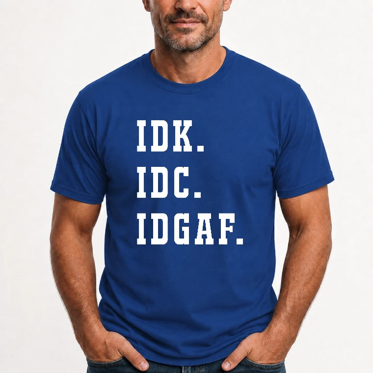 IDK. IDC. IDGAF. – Funny Sarcastic Adult Humor Shirt - T-Shirt, Long Sleeve, Sweatshirt & Hoodie - T-Shirt - Royal - Front