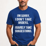 I’m Sorry, I Don’t Take Orders – I Barely Take Suggestions Funny Sarcastic Shirt - T-Shirt, Long Sleeve, Sweatshirt & Hoodie - T-Shirt - Royal - Front