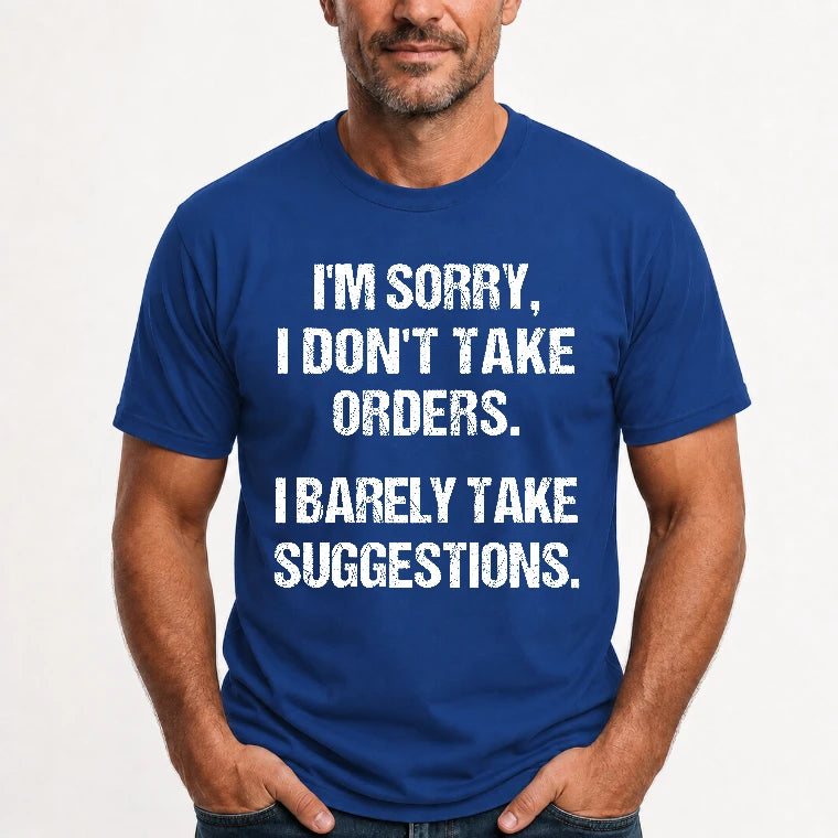 I’m Sorry, I Don’t Take Orders – I Barely Take Suggestions Funny Sarcastic Shirt - T-Shirt, Long Sleeve, Sweatshirt & Hoodie - T-Shirt - Royal - Front