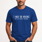 I May Be Wrong But It’s Highly Unlikely – Funny Sarcastic Shirt - T-Shirt, Long Sleeve, Sweatshirt & Hoodie - T-Shirt - Royal - Front