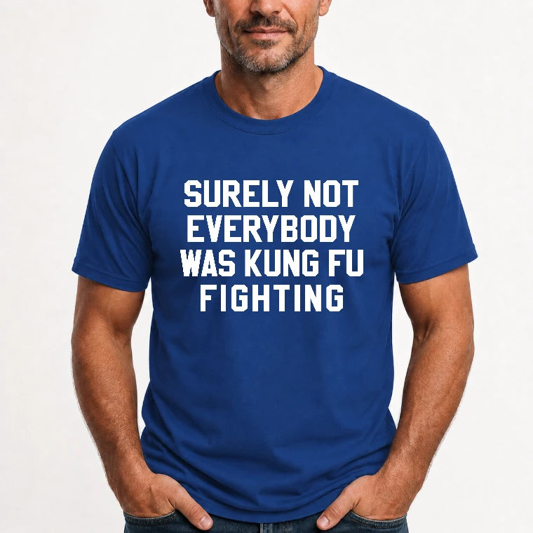 Surely Not Everybody Was Kung Fu Fighting – Funny Retro Music Humor Shirt -  T-Shirt, Long Sleeve, Sweatshirt & Hoodie - T-Shirt - Royal - Front