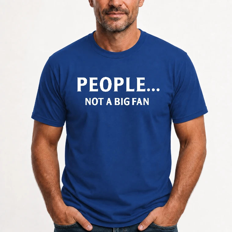 People… Not a Big Fan – Funny Introvert Sarcastic Shirt - T-Shirt, Long Sleeve, Sweatshirt & Hoodie - T-Shirt - Royal - Front