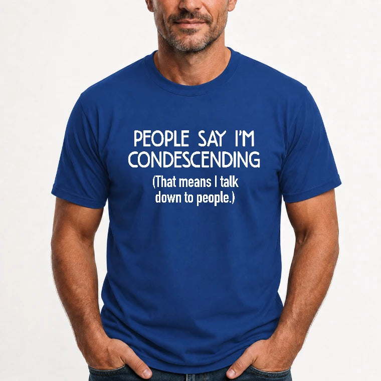 People Say I’m Condescending – Funny Sarcastic Statement Shirt - T-Shirt, Long Sleeve, Sweatshirt & Hoodie - T-Shirt - Royal - Front