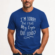 I’m Sorry, Did I Roll My Eyes Out Loud? – Funny Sarcastic Shirt - T-Shirt, Long Sleeve, Sweatshirt & Hoodie - T-Shirt - Royal - Front