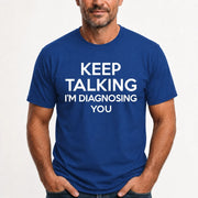 Keep Talking – I’m Diagnosing You Funny Sarcastic Shirt - T-Shirt, Long Sleeve, Sweatshirt & Hoodie - T-Shirt - Royal - Front
