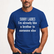 Sorry Ladies – I’m Already Like a Brother to Someone Else Funny Sarcastic Shirt - T-Shirt, Long Sleeve, Sweatshirt & Hoodie - T-Shirt - Royal - Front
