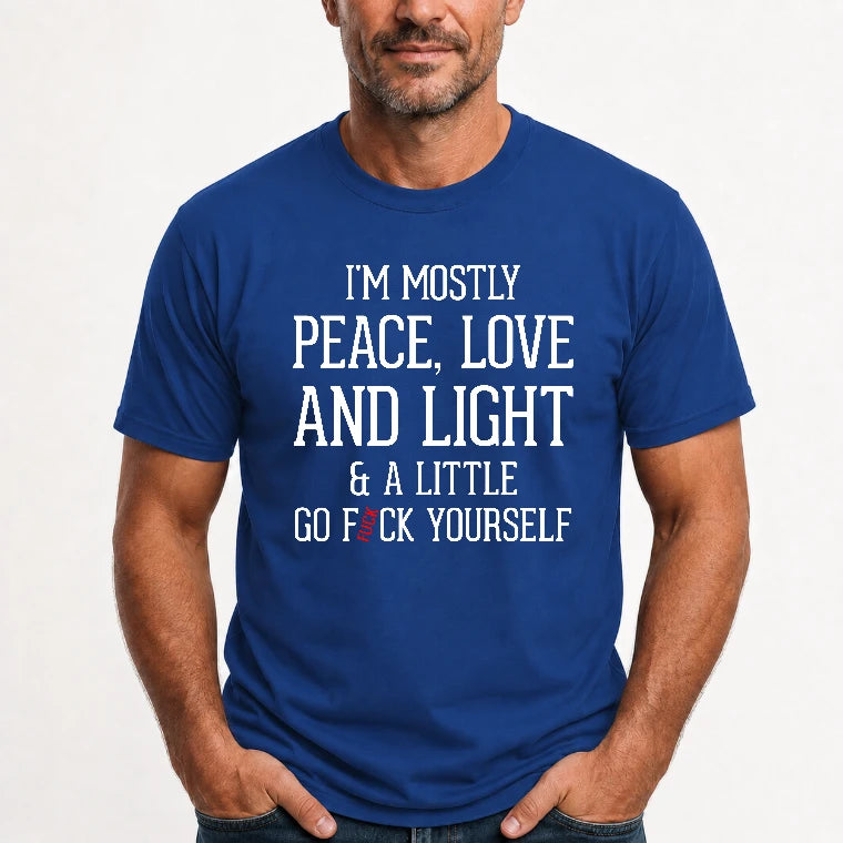 I’m Mostly Peace, Love and Light – A Little Go Fuck Yourself Funny Shirt - T-Shirt, Long Sleeve, Sweatshirt & Hoodie - T-Shirt - Royal - Front