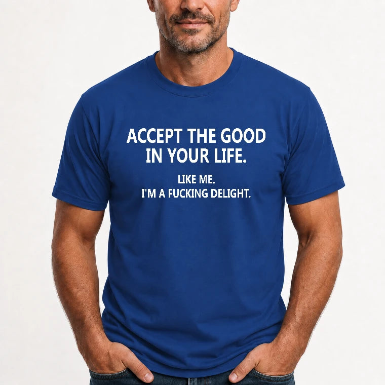 Accept The Good In Your Life - Funny Gift For Men, Husband, Friends - T-Shirt, Long Sleeve, Sweatshirt & Hoodie - T-Shirt - Royal - Front