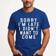 Sorry I’m Late – I Didn’t Want to Come Funny Introvert Sarcastic Shirt - T-Shirt, Long Sleeve, Sweatshirt & Hoodie - T-Shirt - Royal - Front