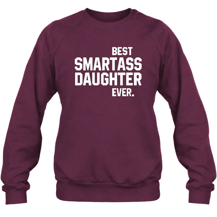 Best Smartass Daughter Ever – Funny Daughter Gift  - T-Shirt, Long Sleeve, Sweatshirt & Hoodie - Sweatshirt - Maroon - Front
