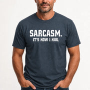 Sarcasm – It’s How I Hug Funny Shirt - T-Shirt, Long Sleeve, Sweatshirt & Hoodie - T-Shirt - Dark Heather - Front