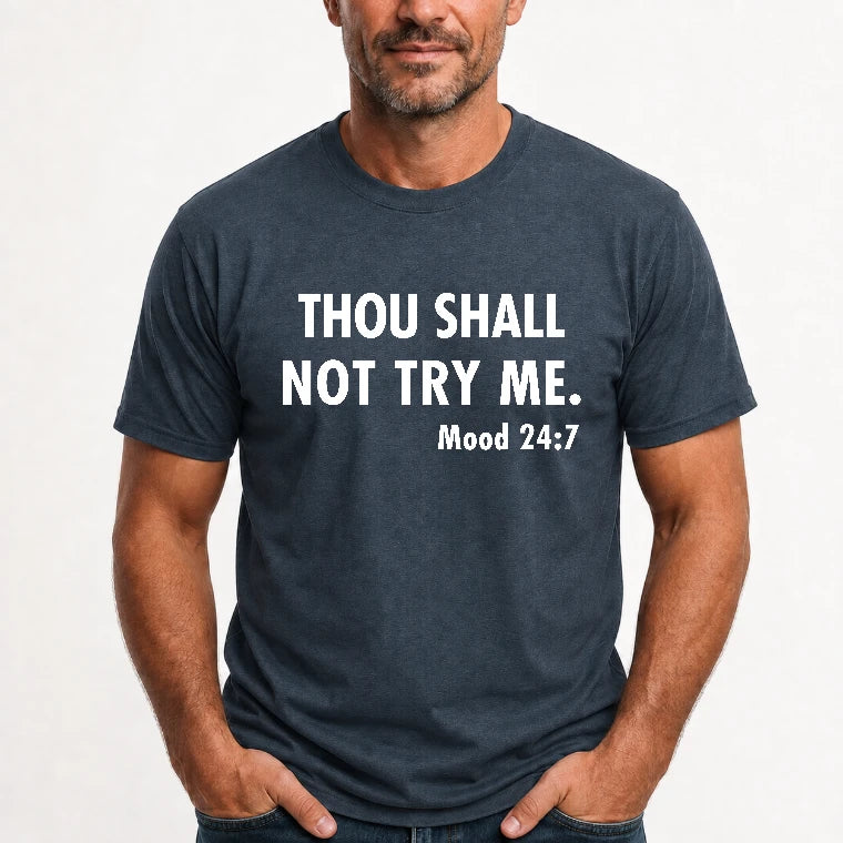 Thou Shall Not Try Me – Mood 24:7 Funny Sarcastic Shirt - T-Shirt, Long Sleeve, Sweatshirt & Hoodie - T-Shirt - Dark Heather - Front