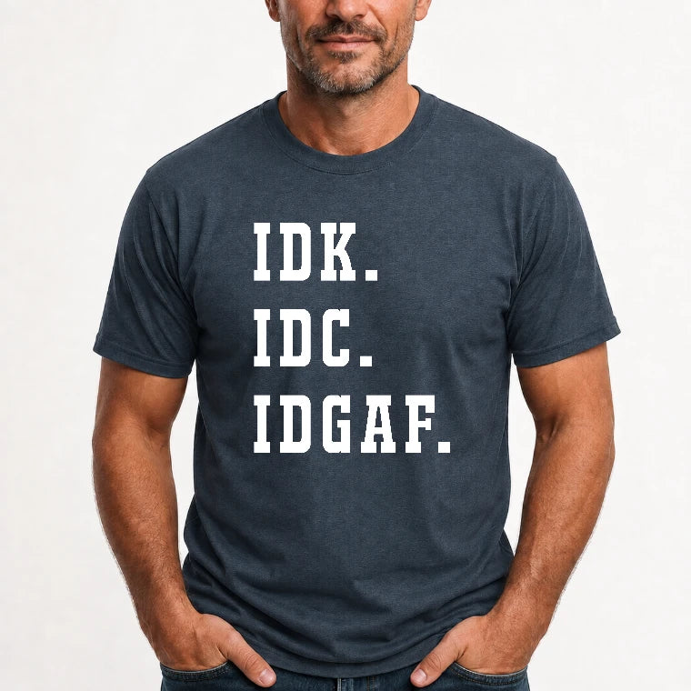 IDK. IDC. IDGAF. – Funny Sarcastic Adult Humor Shirt - T-Shirt, Long Sleeve, Sweatshirt & Hoodie - T-Shirt - Dark Heather - Front