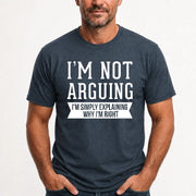 I’m Not Arguing – I’m Simply Explaining Why I’m Right Funny Sarcastic Shirt - T-Shirt, Long Sleeve, Sweatshirt & Hoodie - T-Shirt - Dark Heather - Front