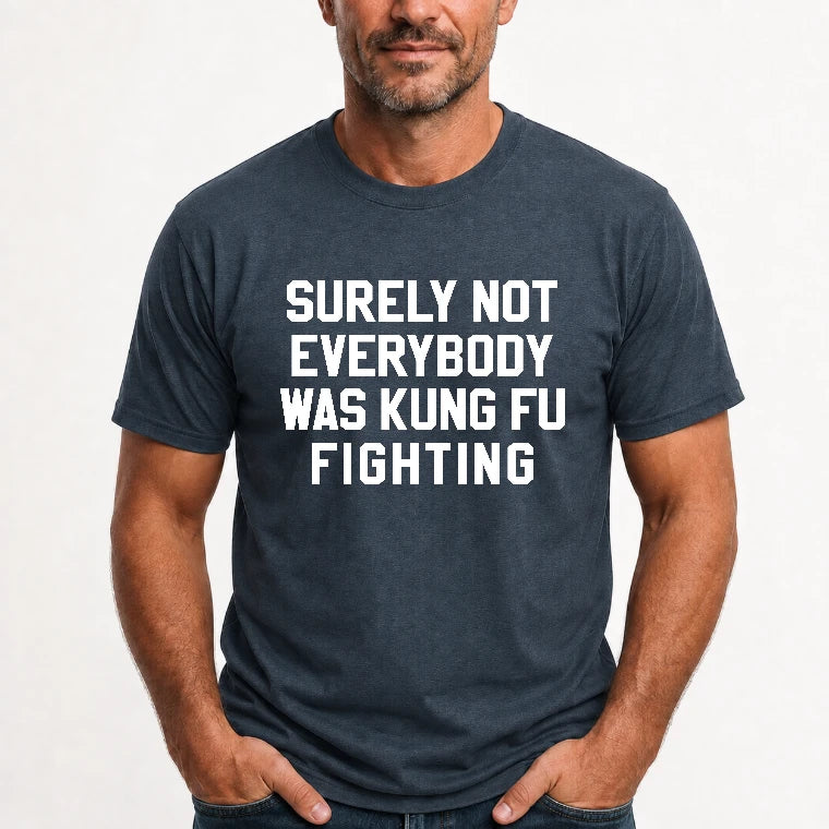 Surely Not Everybody Was Kung Fu Fighting – Funny Retro Music Humor Shirt -  T-Shirt, Long Sleeve, Sweatshirt & Hoodie - T-Shirt - Dark Heather - Front