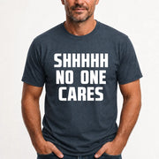 Shhhh No One Cares – Funny Shirt - - T-Shirt, Long Sleeve, Sweatshirt & Hoodie - T-Shirt - Dark Heather - Front