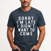 Sorry I’m Late – I Didn’t Want to Come Funny Introvert Sarcastic Shirt - T-Shirt, Long Sleeve, Sweatshirt & Hoodie - T-Shirt - Dark Heather - Front