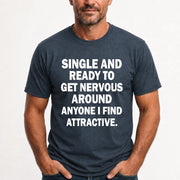 Single and Ready to Get Nervous Around Anyone I Find Attractive – Funny Introvert Shirt - T-Shirt, Long Sleeve, Sweatshirt & Hoodie - T-Shirt - Dark Heather - Front