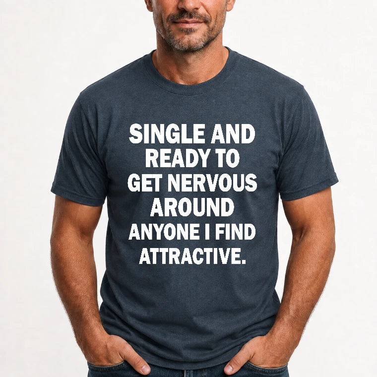 Single and Ready to Get Nervous Around Anyone I Find Attractive – Funny Introvert Shirt - T-Shirt, Long Sleeve, Sweatshirt & Hoodie - T-Shirt - Dark Heather - Front