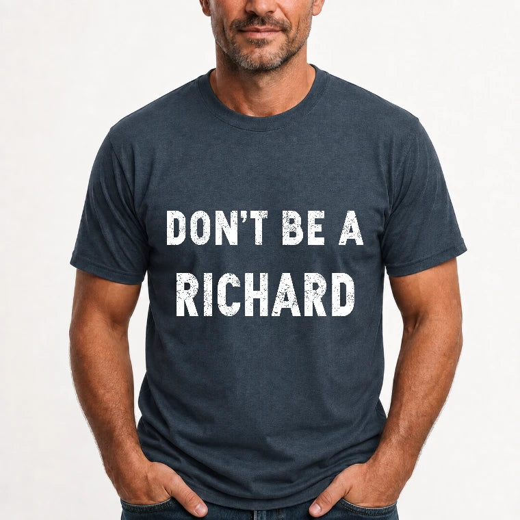 Don't Be A Richard – Funny Gift For Men, Husband, Friends - T-Shirt, Long Sleeve, Sweatshirt & Hoodie - T-Shirt - Dark Heather - Front