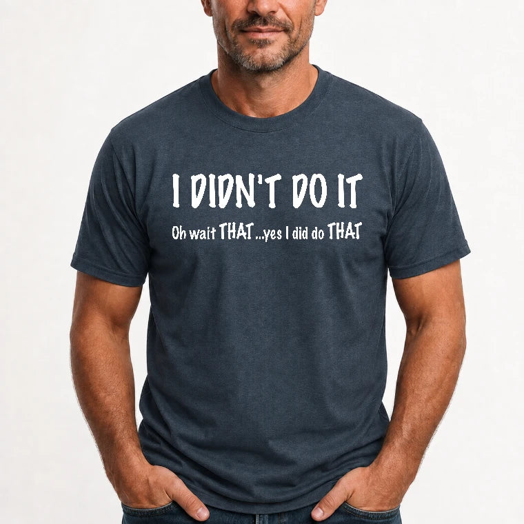 I didn't Do It - Funny Gift For Men/ Dad/ Grandpa -T-Shirt, Long Sleeve, Sweatshirt & Hoodie - T-Shirt - Dark Heather - Front