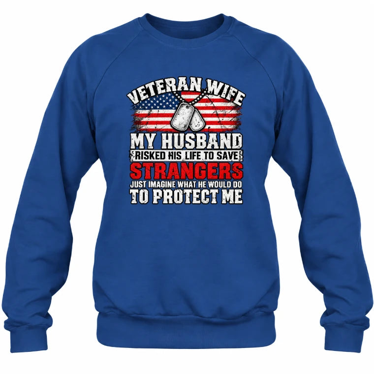 Veteran Wife Shirt – My Husband Risked His Life to Save Strangers, Gift for Veteran Wife & Military Spouse, T-Shirt, Long Sleeve, Sweatshirt & Hoodie - Sweatshirt - Royal - Front