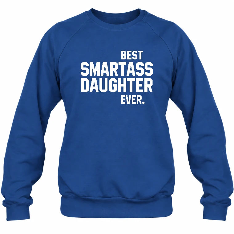 Best Smartass Daughter Ever – Funny Daughter Gift  - T-Shirt, Long Sleeve, Sweatshirt & Hoodie - Sweatshirt - Royal - Front
