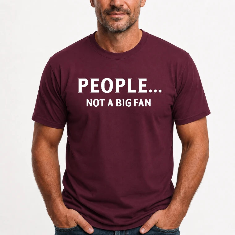 People… Not a Big Fan – Funny Introvert Sarcastic Shirt - T-Shirt, Long Sleeve, Sweatshirt & Hoodie - T-Shirt - Maroon - Front