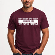 There’s No Need to Repeat Yourself – I Ignored You the First Time Funny Sarcastic Shirt - T-Shirt, Long Sleeve, Sweatshirt & Hoodie - T-Shirt - Maroon - Front