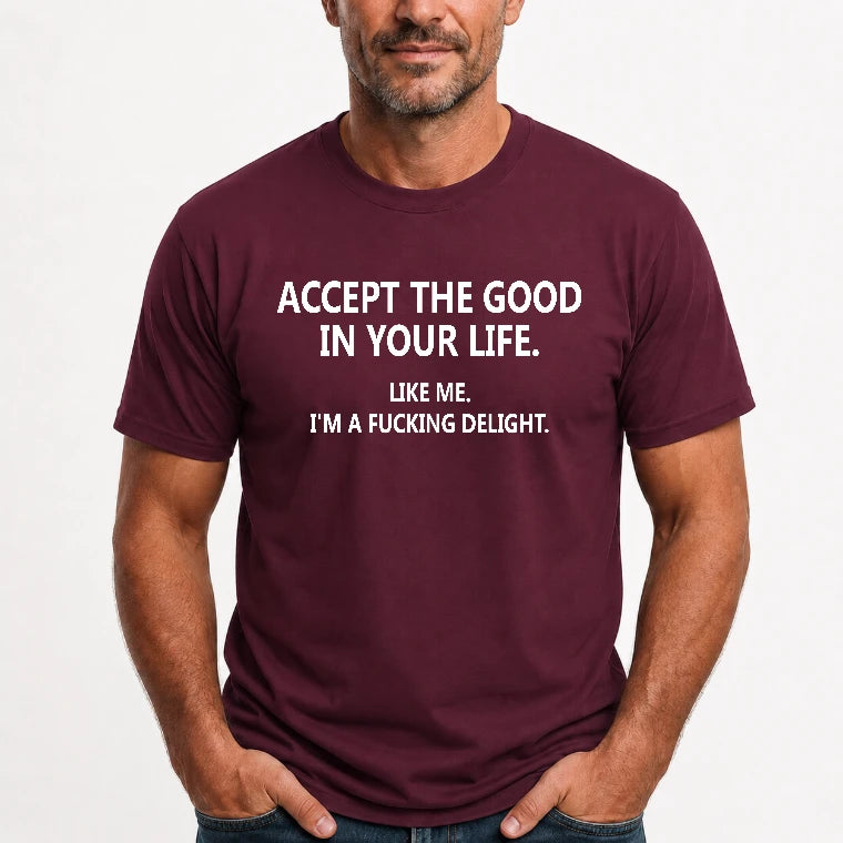Accept The Good In Your Life - Funny Gift For Men, Husband, Friends - T-Shirt, Long Sleeve, Sweatshirt & Hoodie - T-Shirt - Maroon - Front