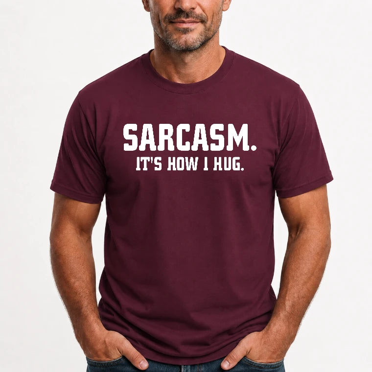 Sarcasm – It’s How I Hug Funny Shirt - T-Shirt, Long Sleeve, Sweatshirt & Hoodie - T-Shirt - Maroon - Front
