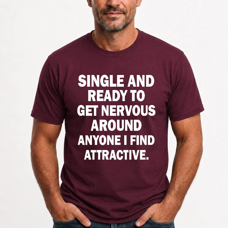 Single and Ready to Get Nervous Around Anyone I Find Attractive – Funny Introvert Shirt - T-Shirt, Long Sleeve, Sweatshirt & Hoodie - T-Shirt - Maroon - Front
