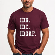 IDK. IDC. IDGAF. – Funny Sarcastic Adult Humor Shirt - T-Shirt, Long Sleeve, Sweatshirt & Hoodie - T-Shirt - Maroon - Front