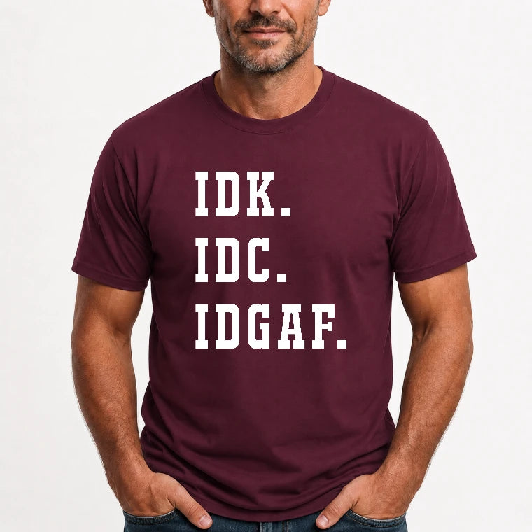 IDK. IDC. IDGAF. – Funny Sarcastic Adult Humor Shirt - T-Shirt, Long Sleeve, Sweatshirt & Hoodie - T-Shirt - Maroon - Front