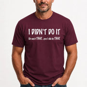 I didn't Do It - Funny Gift For Men/ Dad/ Grandpa -T-Shirt, Long Sleeve, Sweatshirt & Hoodie - T-Shirt - Maroon - Front