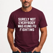 Surely Not Everybody Was Kung Fu Fighting – Funny Retro Music Humor Shirt -  T-Shirt, Long Sleeve, Sweatshirt & Hoodie - T-Shirt - Maroon - Front