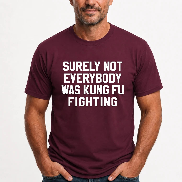 Surely Not Everybody Was Kung Fu Fighting – Funny Retro Music Humor Shirt -  T-Shirt, Long Sleeve, Sweatshirt & Hoodie - T-Shirt - Maroon - Front