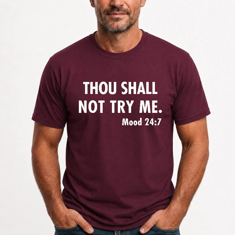 Thou Shall Not Try Me – Mood 24:7 Funny Sarcastic Shirt - T-Shirt, Long Sleeve, Sweatshirt & Hoodie - T-Shirt - Maroon - Front