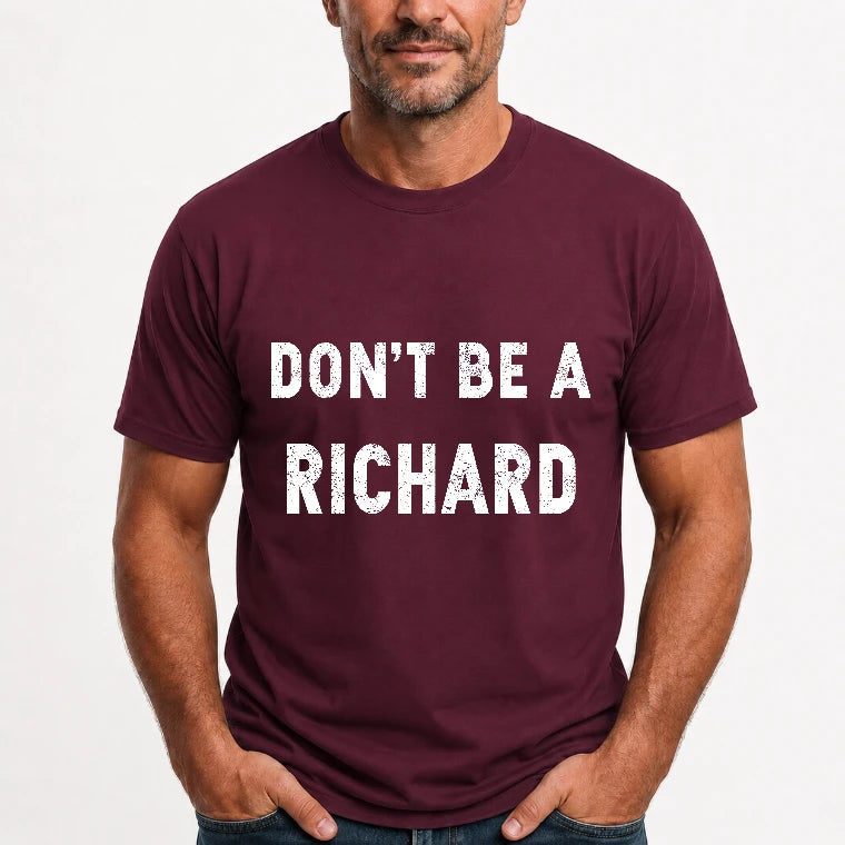 Don't Be A Richard – Funny Gift For Men, Husband, Friends - T-Shirt, Long Sleeve, Sweatshirt & Hoodie - T-Shirt - Maroon - Front