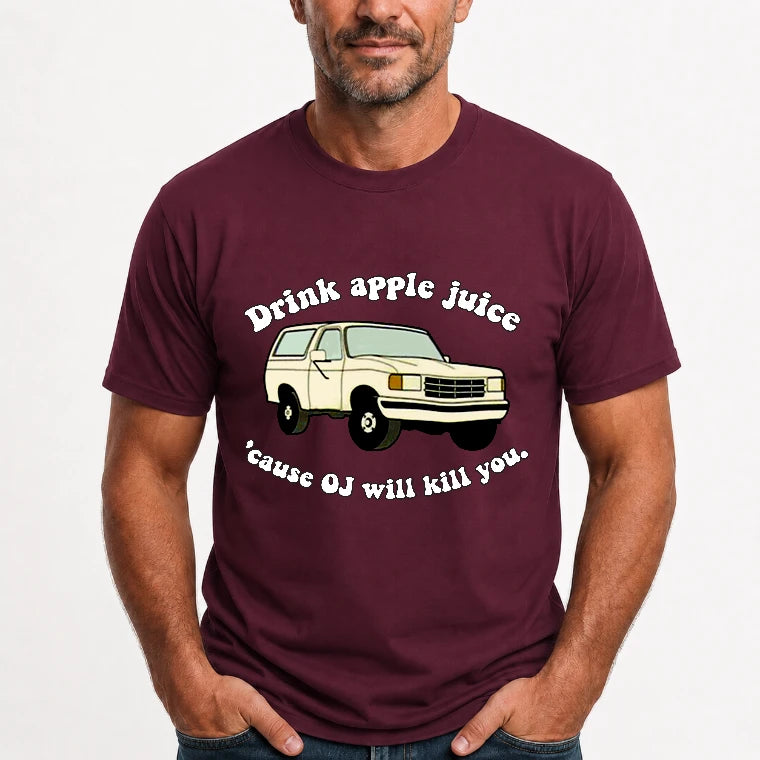 Drink Apple Juice ’Cause OJ Will Kill You – Funny Retro Bronco Shirt - Gift For Men, Husband, Friends - T-Shirt, Long Sleeve, Sweatshirt & Hoodie - T-Shirt - Maroon - Front