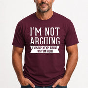 I’m Not Arguing – I’m Simply Explaining Why I’m Right Funny Sarcastic Shirt - T-Shirt, Long Sleeve, Sweatshirt & Hoodie - T-Shirt - Maroon - Front