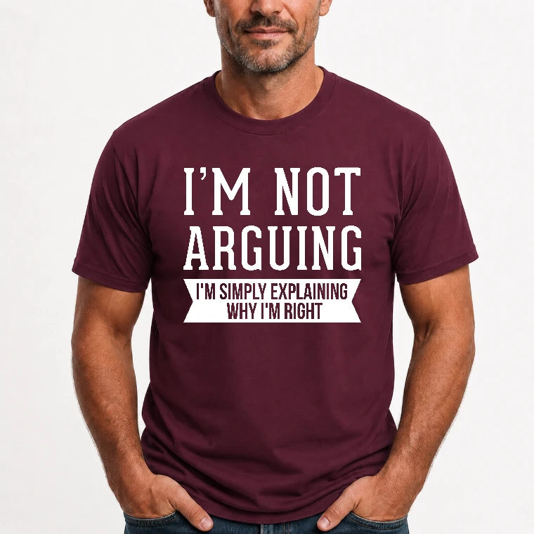 I’m Not Arguing – I’m Simply Explaining Why I’m Right Funny Sarcastic Shirt - T-Shirt, Long Sleeve, Sweatshirt & Hoodie - T-Shirt - Maroon - Front