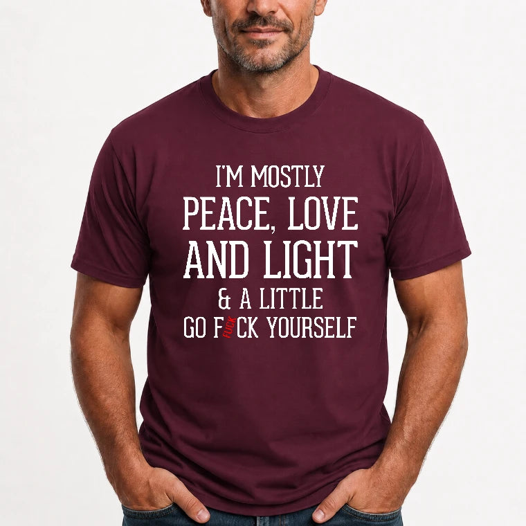 I’m Mostly Peace, Love and Light – A Little Go Fuck Yourself Funny Shirt - T-Shirt, Long Sleeve, Sweatshirt & Hoodie - T-Shirt - Maroon - Front