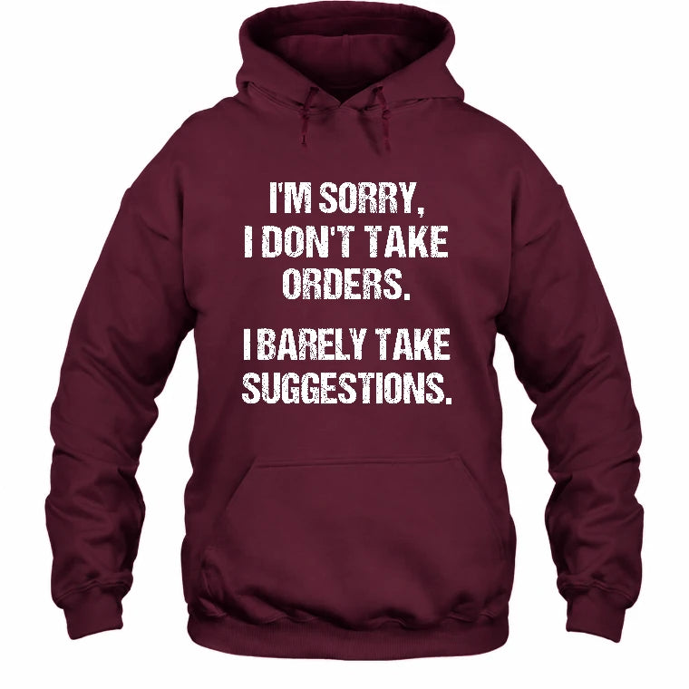 I’m Sorry, I Don’t Take Orders – I Barely Take Suggestions Funny Sarcastic Shirt - T-Shirt, Long Sleeve, Sweatshirt & Hoodie - Hoodie - Maroon - Front