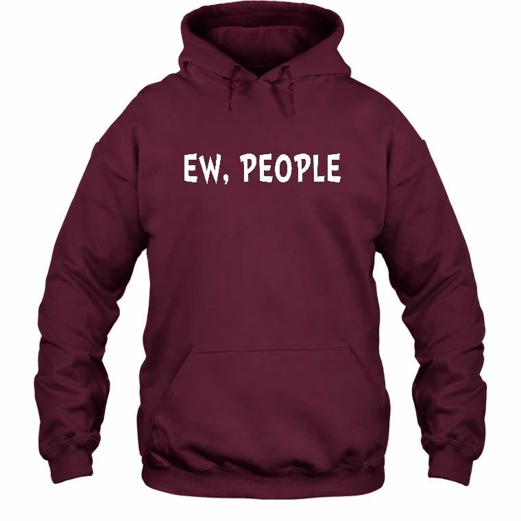 Ew, People – Funny Introvert Sarcastic Shirt - T-Shirt, Long Sleeve, Sweatshirt & Hoodie - Hoodie - Maroon - Front