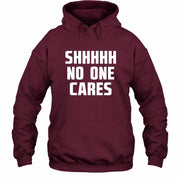 Shhhh No One Cares – Funny Shirt - - T-Shirt, Long Sleeve, Sweatshirt & Hoodie - Hoodie - Maroon - Front