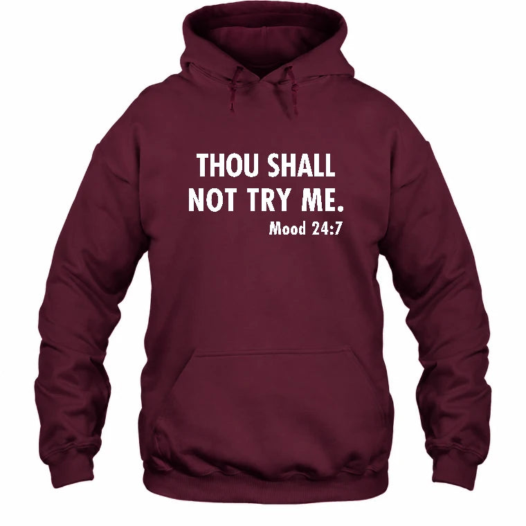 Thou Shall Not Try Me – Mood 24:7 Funny Sarcastic Shirt - T-Shirt, Long Sleeve, Sweatshirt & Hoodie - Hoodie - Maroon - Front